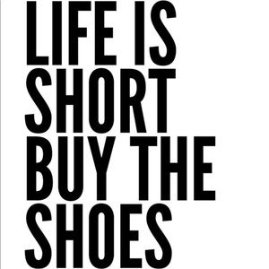 Life is Short, Buy The Shoes 👠 👢👡